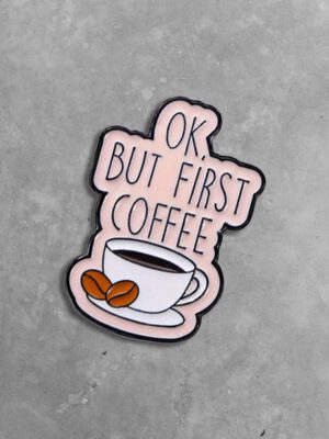 Pin - Ok, But first coffee